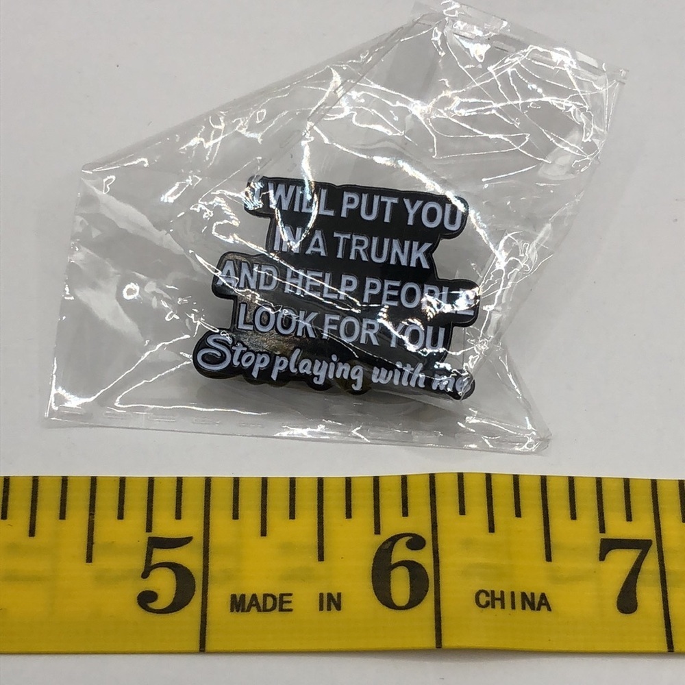 3/$25 “I Will Put You In A Trunk And Help People Look For You” Funny Pin Unisex - Picture 5 of 8